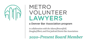 Metro Volunteer Lawyers Denver Bar Association program 2020 Present Board Member